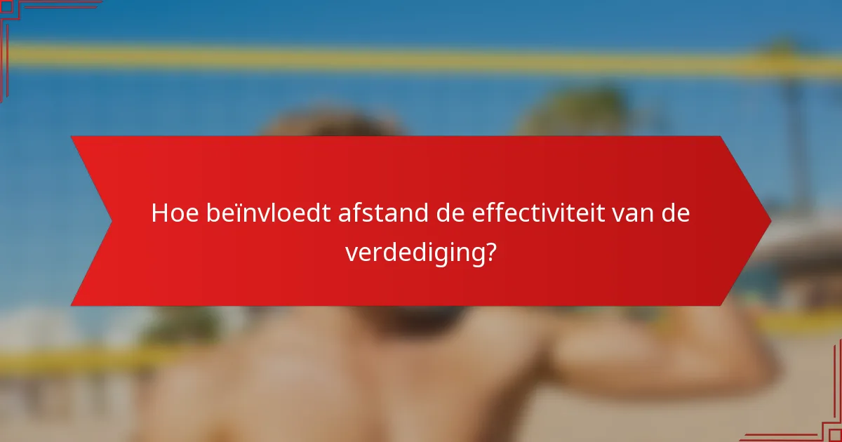 Hoe beïnvloedt afstand de effectiviteit van de verdediging?