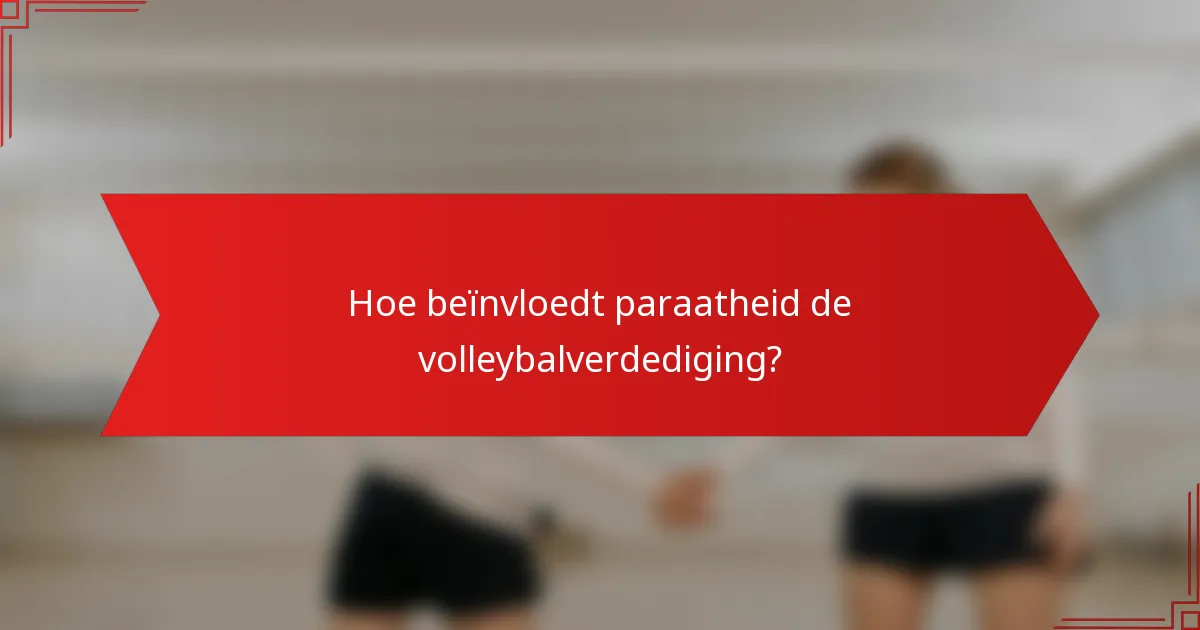 Hoe beïnvloedt paraatheid de volleybalverdediging?