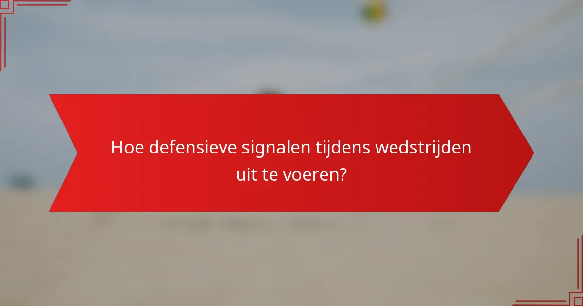 Hoe defensieve signalen tijdens wedstrijden uit te voeren?