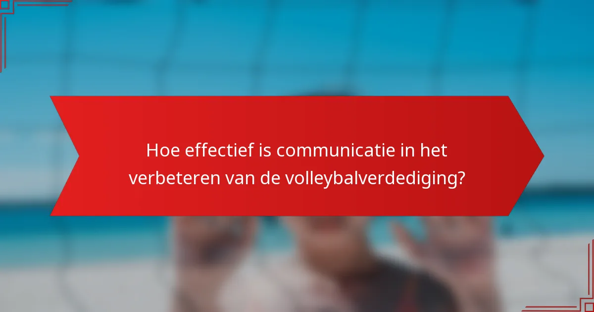 Hoe effectief is communicatie in het verbeteren van de volleybalverdediging?