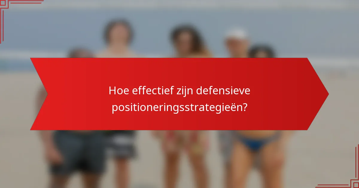 Hoe effectief zijn defensieve positioneringsstrategieën?