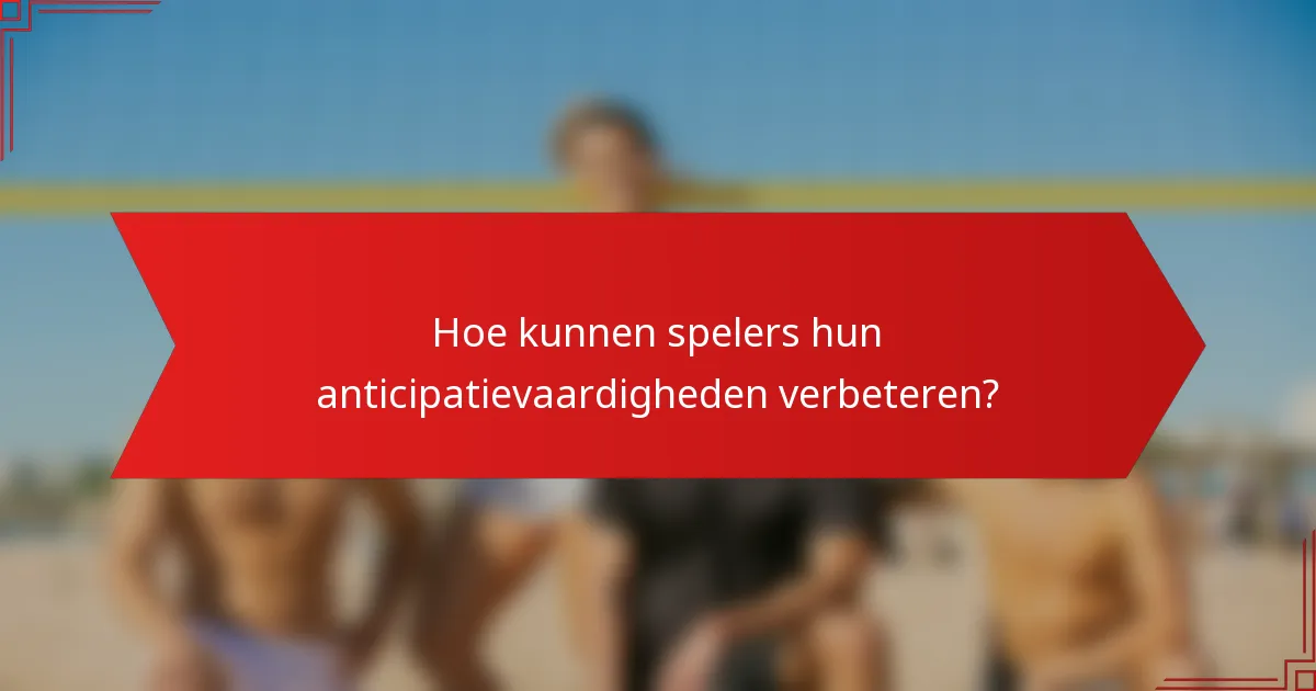 Hoe kunnen spelers hun anticipatievaardigheden verbeteren?
