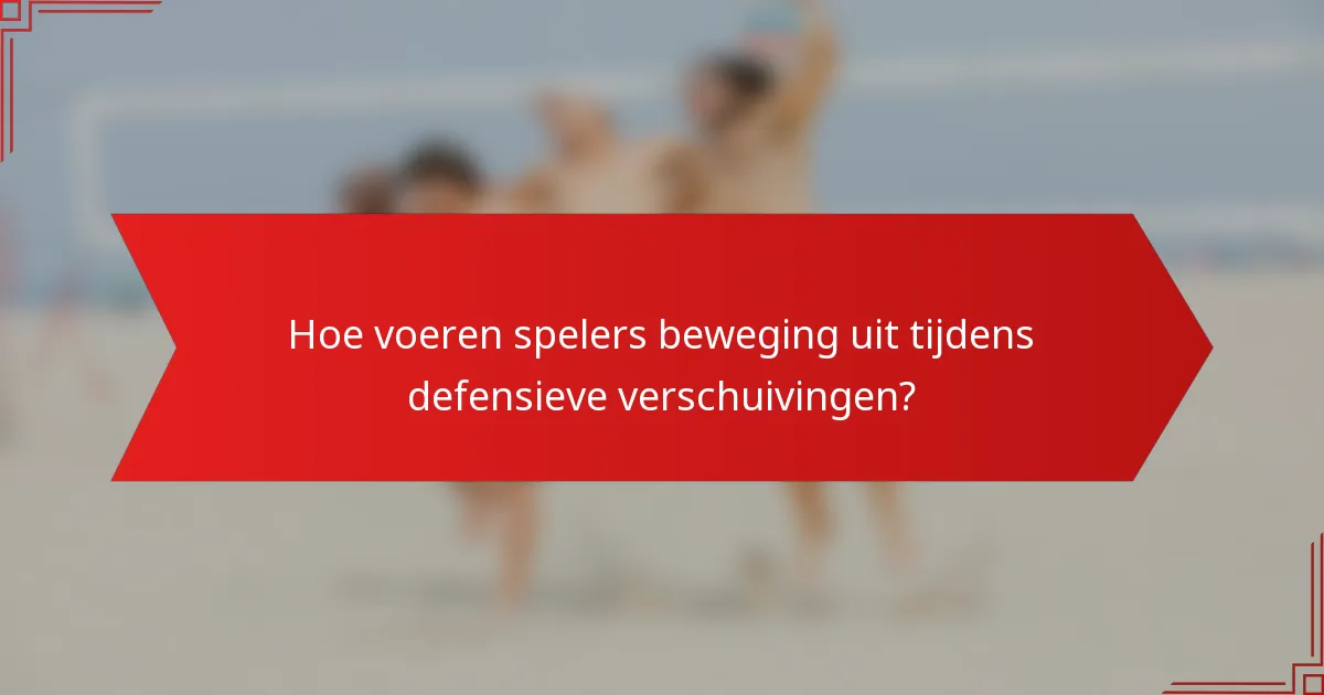 Hoe voeren spelers beweging uit tijdens defensieve verschuivingen?