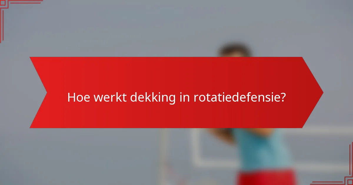 Hoe werkt dekking in rotatiedefensie?