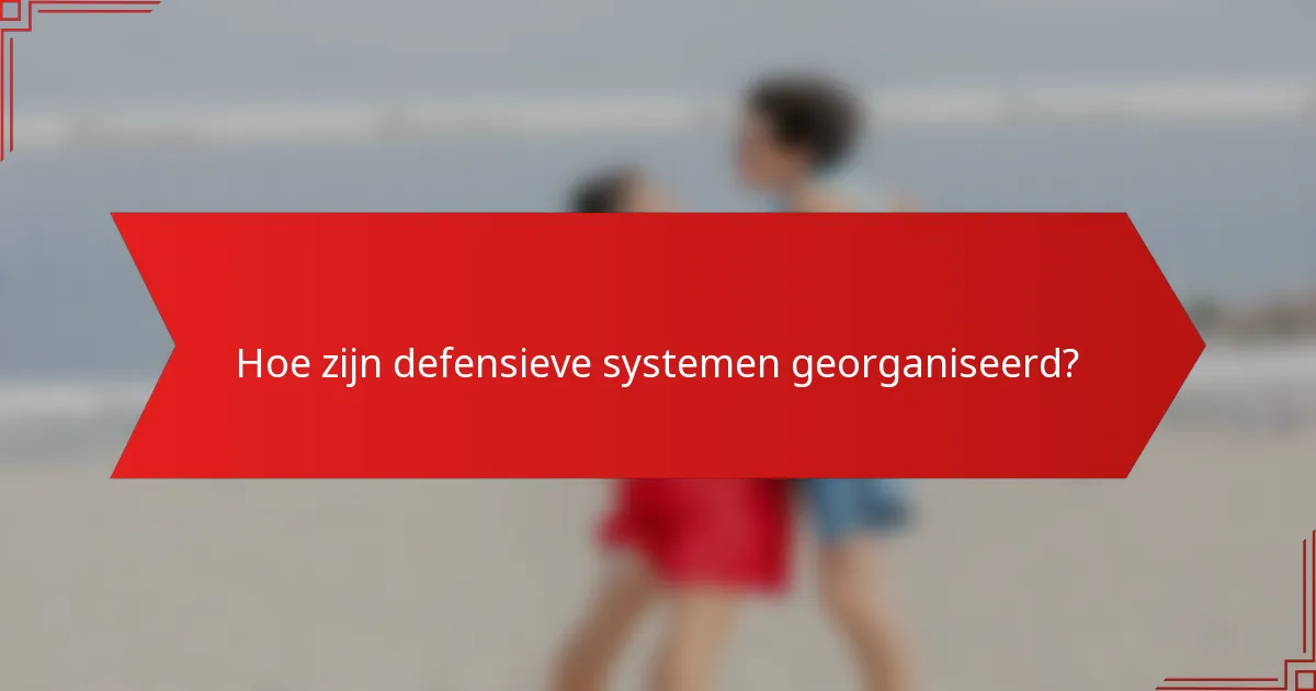 Hoe zijn defensieve systemen georganiseerd?