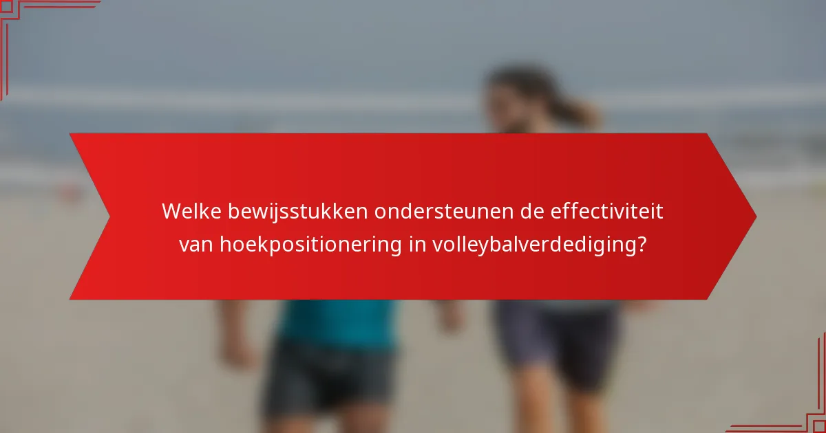 Welke bewijsstukken ondersteunen de effectiviteit van hoekpositionering in volleybalverdediging?