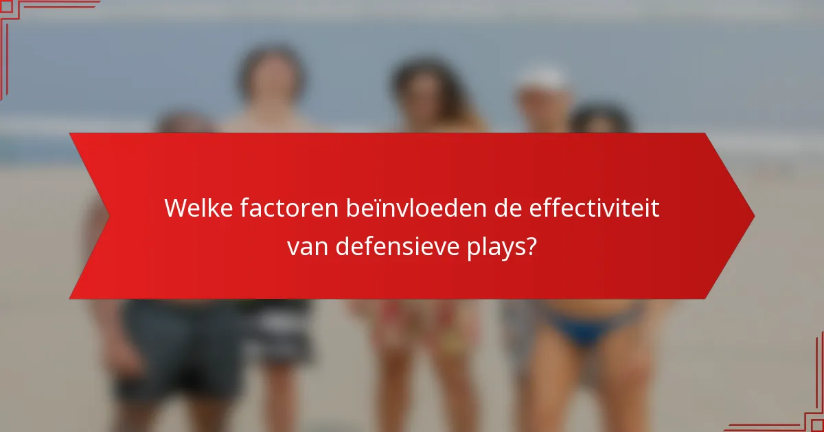 Welke factoren beïnvloeden de effectiviteit van defensieve plays?