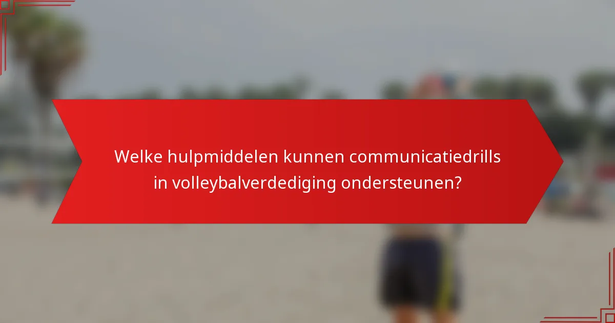Welke hulpmiddelen kunnen communicatiedrills in volleybalverdediging ondersteunen?