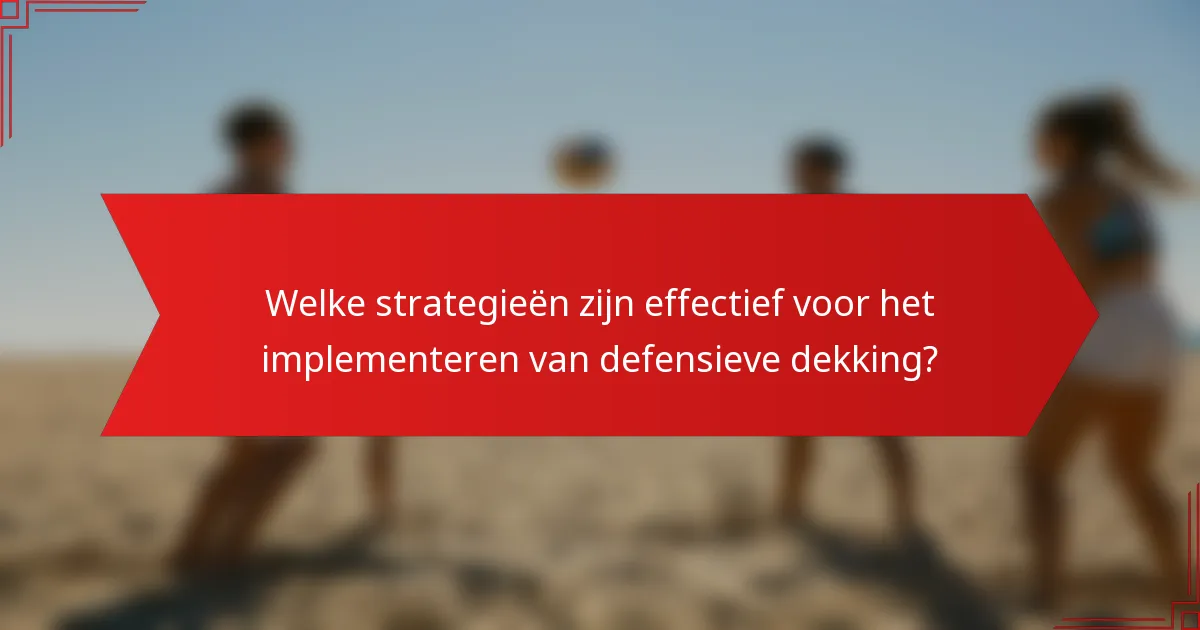 Welke strategieën zijn effectief voor het implementeren van defensieve dekking?